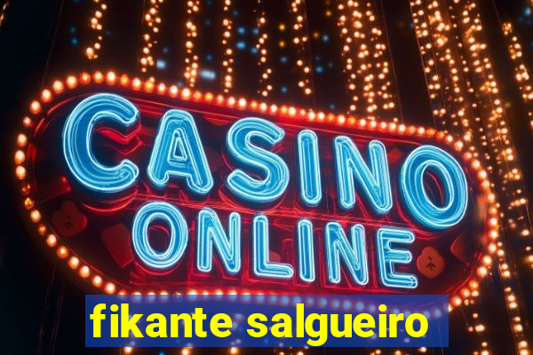 fikante salgueiro
